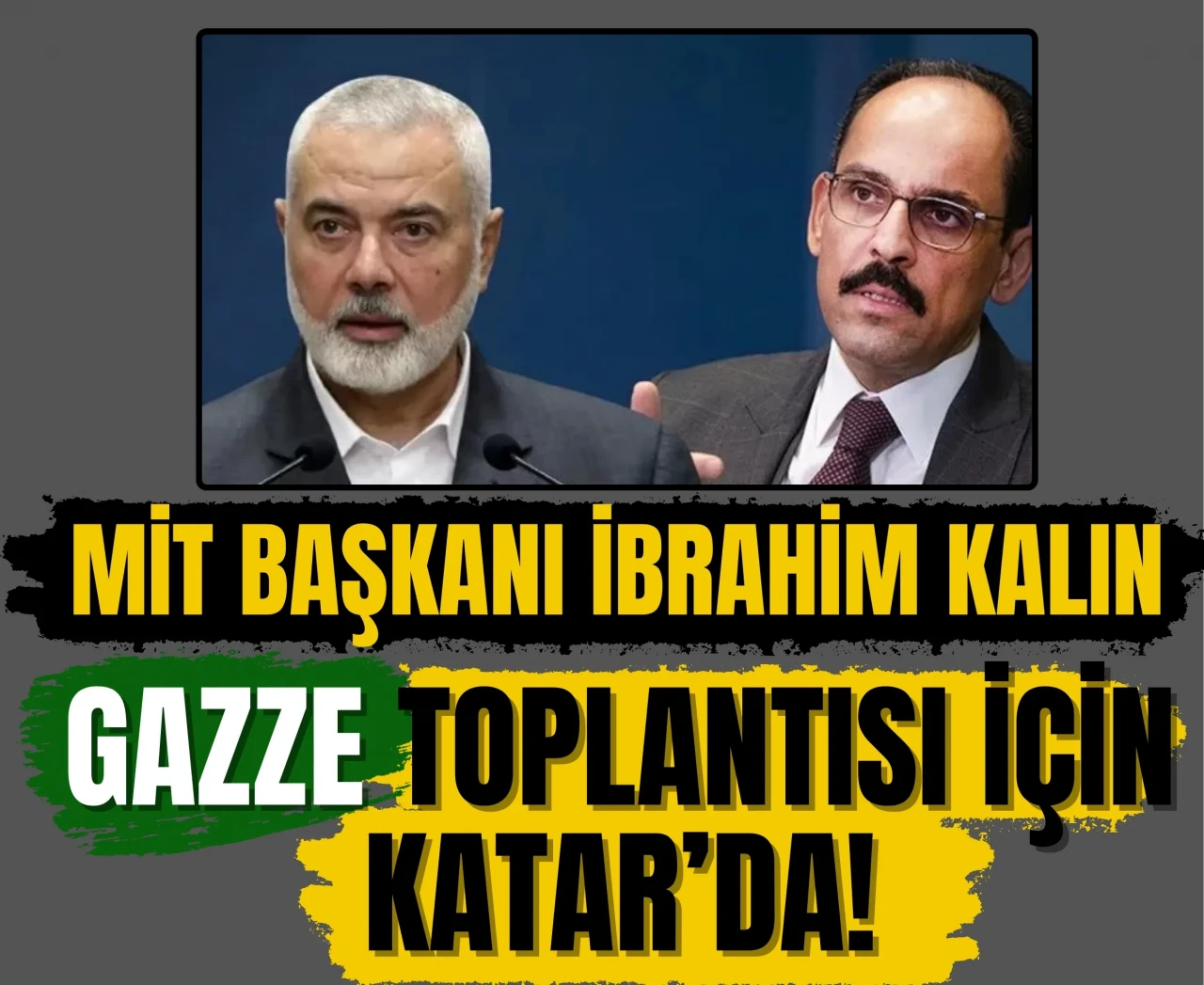 MİT Başkanı İbrahim Kalın, Gazze toplantısı için Katar’da!