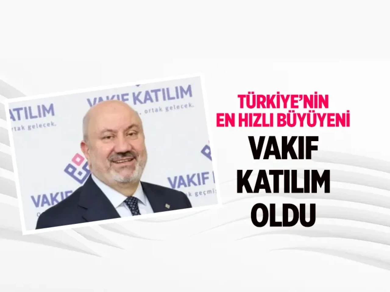 Vakıf Katılım, katılım bankacılığında Türkiye’nin en hızlı büyüyeni oldu