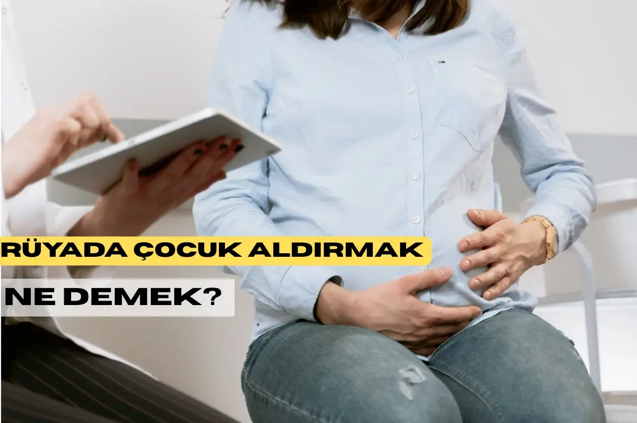 Rüyada Çoçuk Aldırmak Ne Demek? Neye Çıkar? Bir Vedanın Ardından Gelen Yeni Başlangıçlar