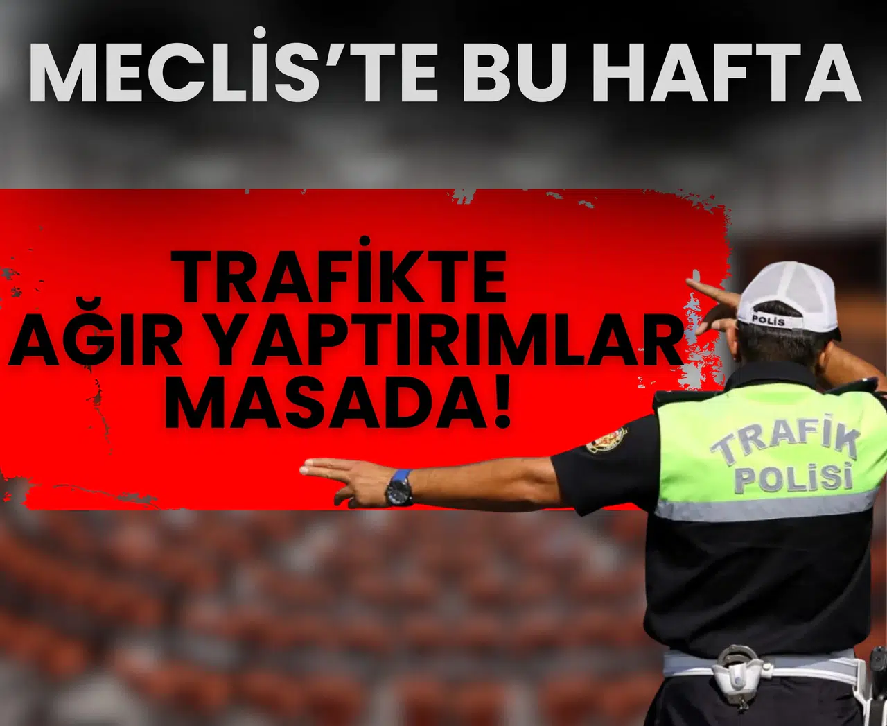 Meclis’te bu hafta: Trafikte ağır yaptırımlar masada!