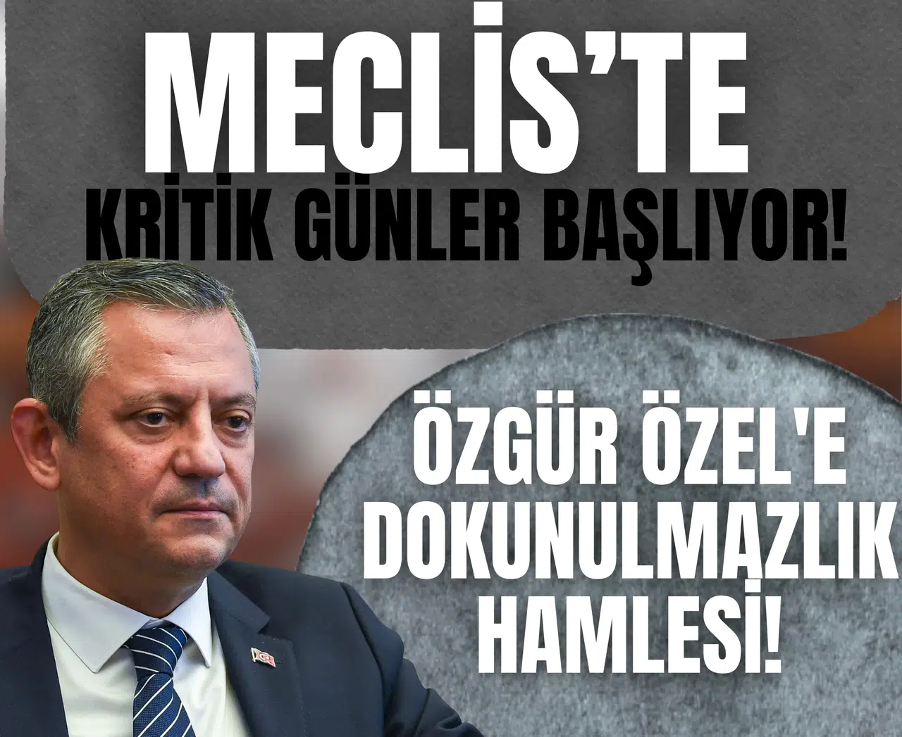 Meclis’te kritik günler başlıyor: Özgür Özel'e dokunulmazlık hamlesi!