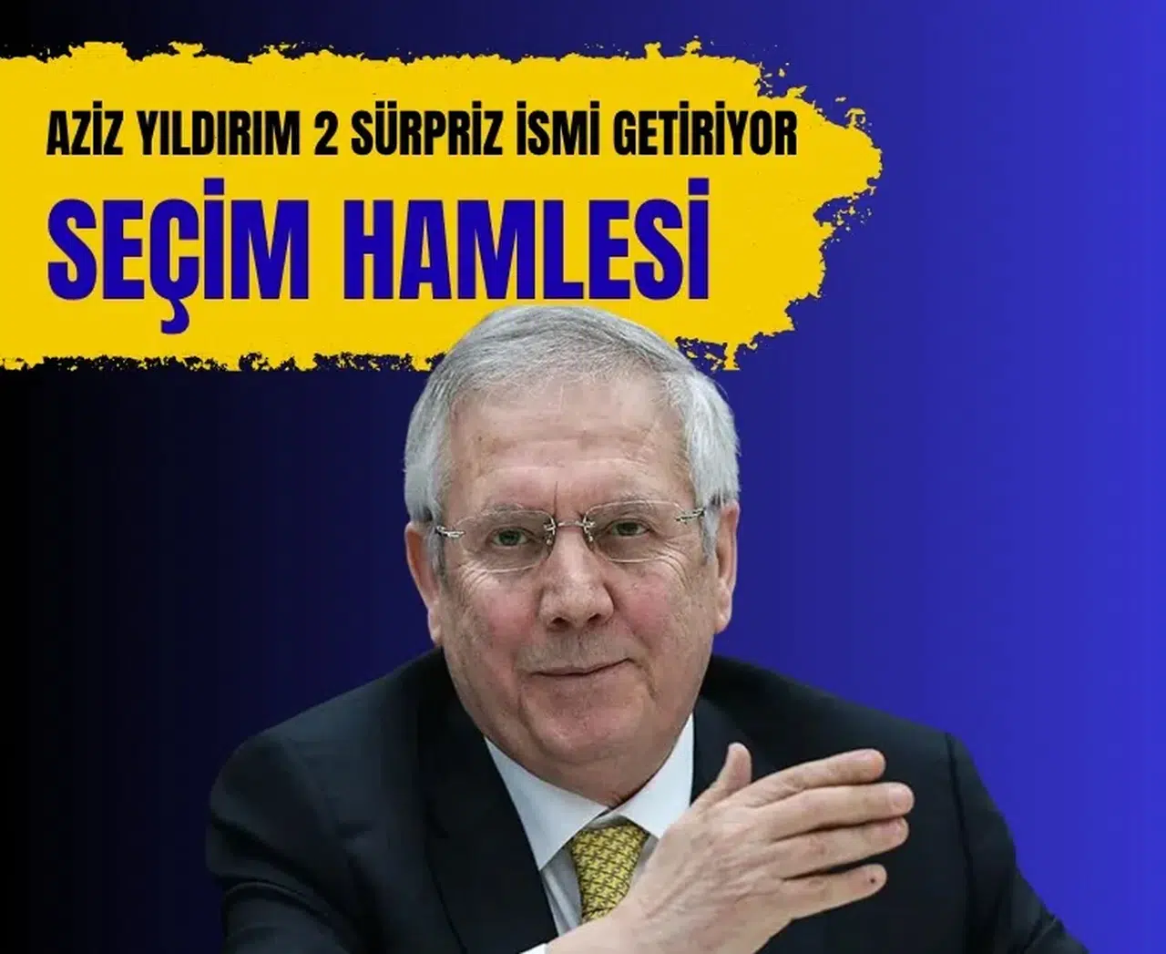 Aziz Yıldırım’dan yönetim listesi hamlesi: İki eski isim geri dönüyor