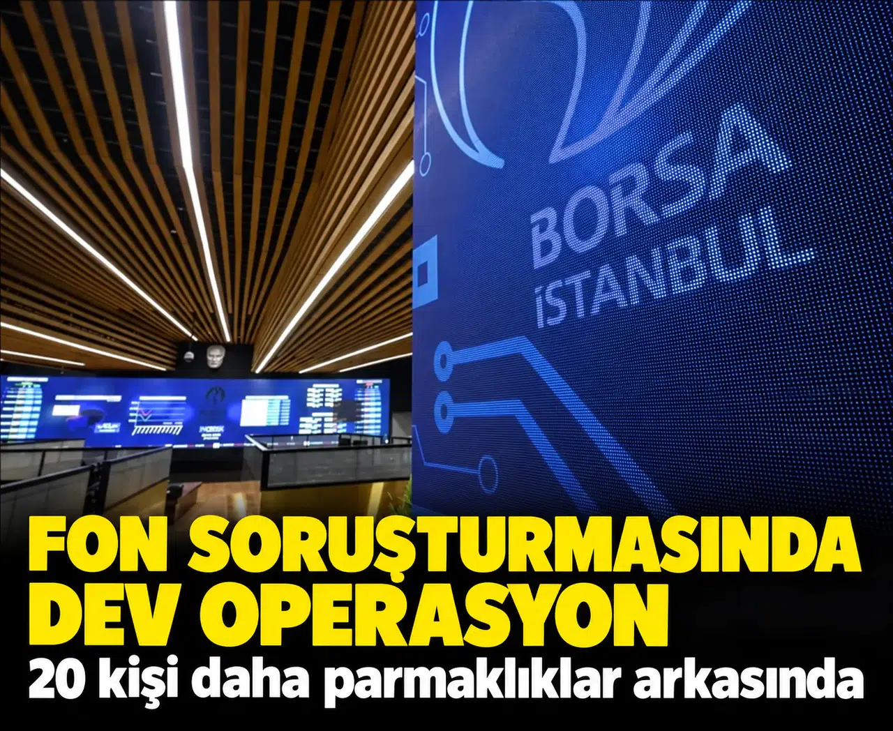 İstanbul merkezli dev fon operasyonu: Tutuklananların tam listesi açıklandı