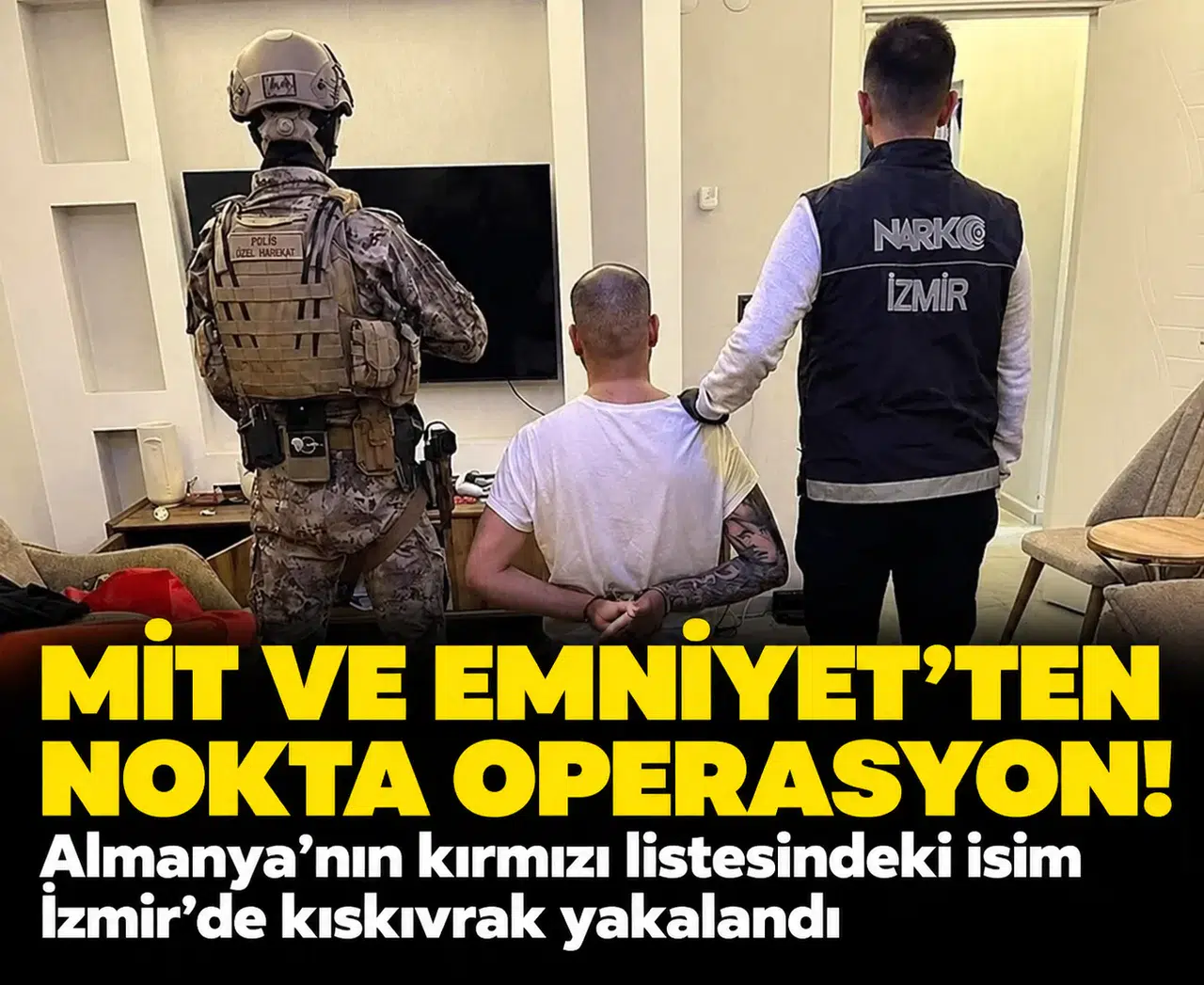 Almanya’nın kırmızı listesindeki isim İzmir’de kıskıvrak: MİT ve Emniyet’ten nokta operasyon!