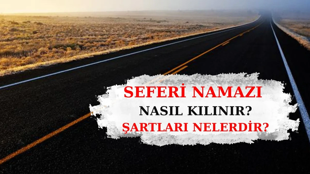 Seferi namazı nasıl kılınır, kaç rekattır? Yolculukta namaz kısaltma şartları, vatan kavramları