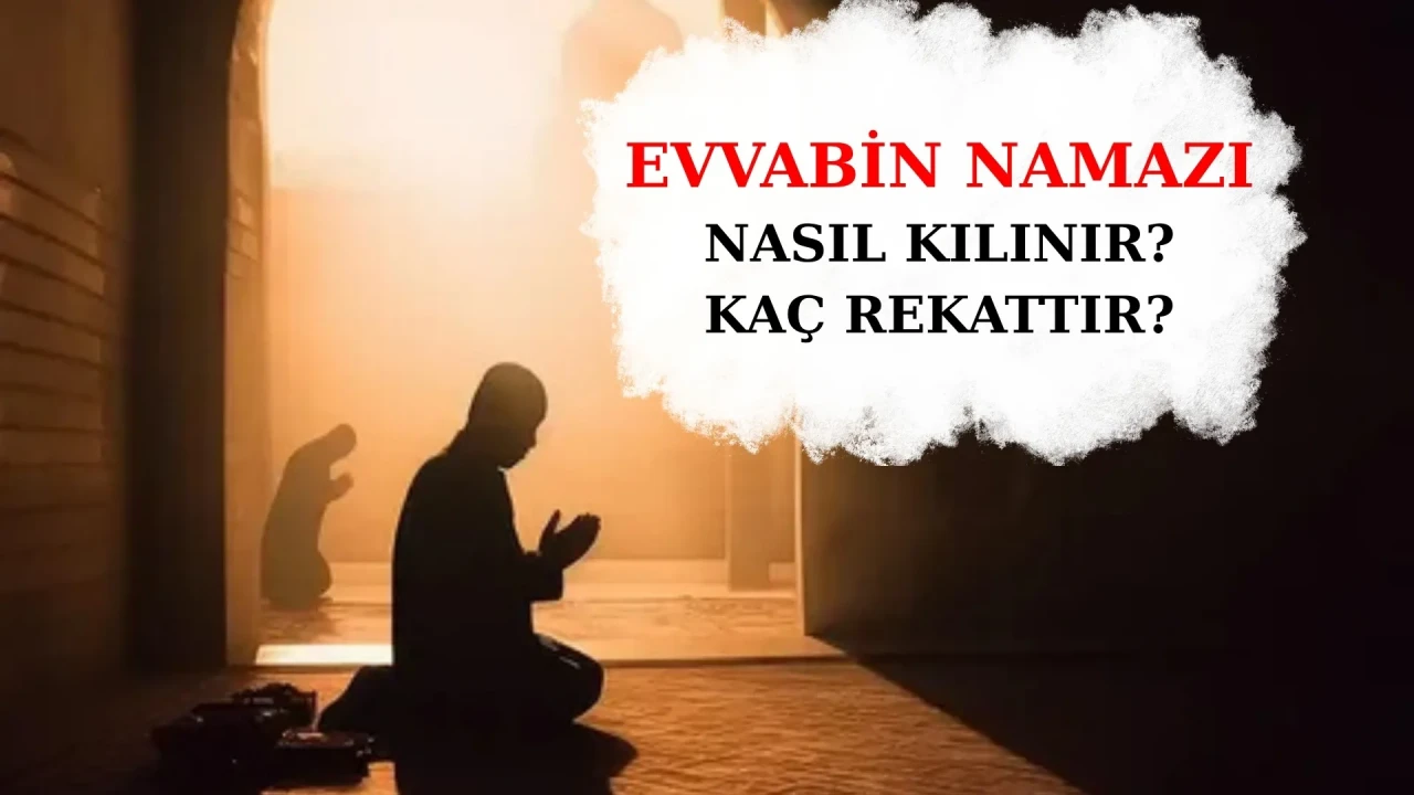 Evvabin namazı nedir, nasıl kılınır, kaç rekattır ve faziletleri? Akşam namazından sonra evvabin namazı