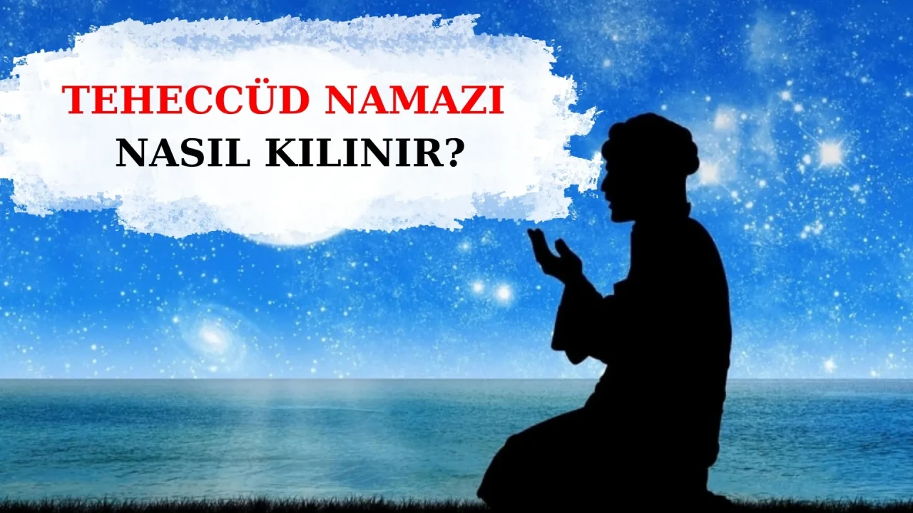 Teheccüd namazı nasıl kılınır, kaç rekat ve ne zaman kılınır? Okunuşu, duaları ve faziletleri