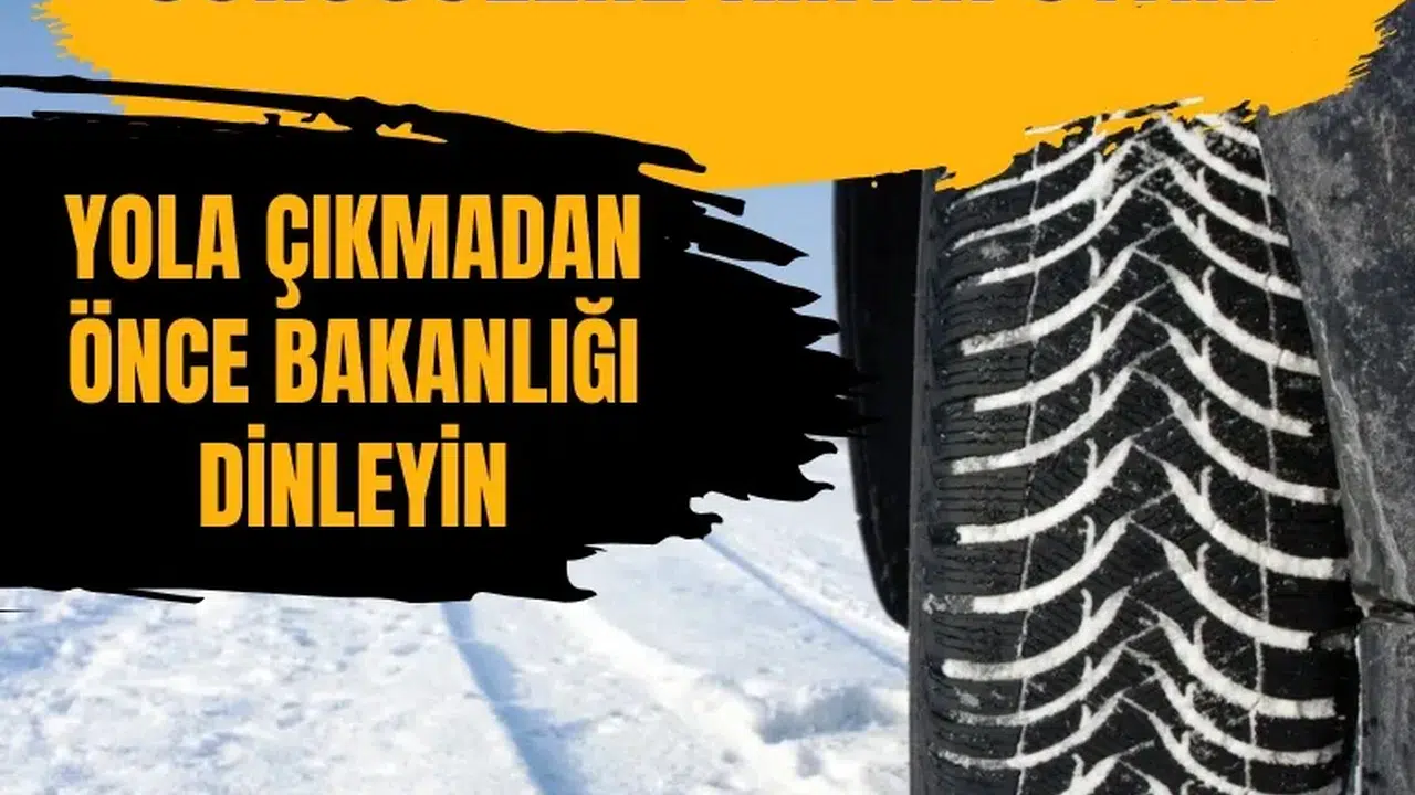 Yola çıkmadan önce bakanlığı dinleyin: Zincir, takoz, yakıt kontrolü zorunlu