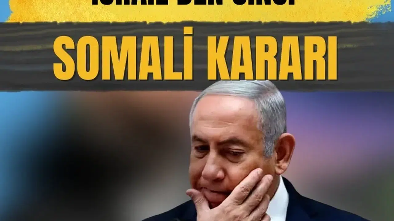 İsrail’den tartışmalı Somaliland kararı: Türkiye’den sert ve net tepki