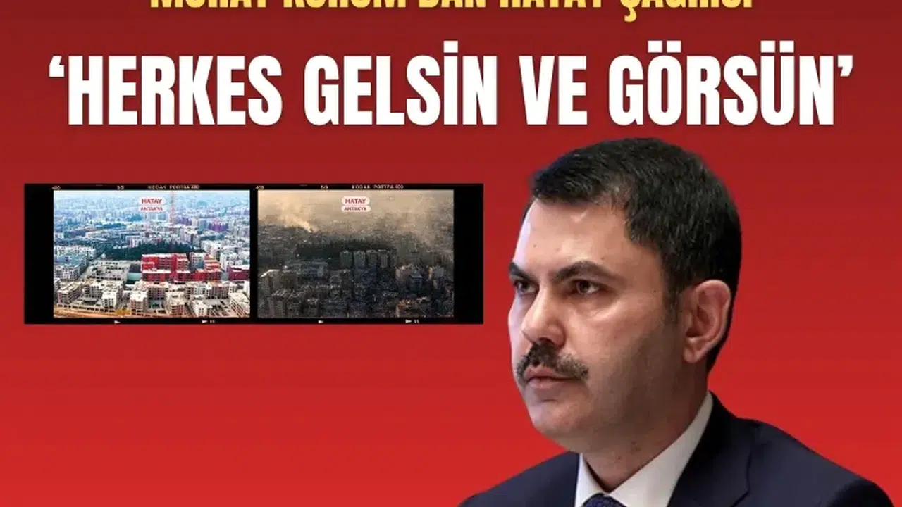 Murat Kurum'dan Hatay çağrısı: 'Herkes gelsin ve görsün'