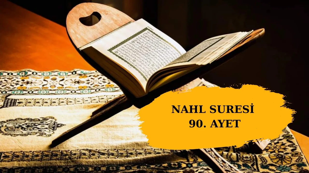 Nahl Suresi 90. ayet okunuşu: Arapça yazılışı, Türkçe anlamı, tefsiri ve önemi