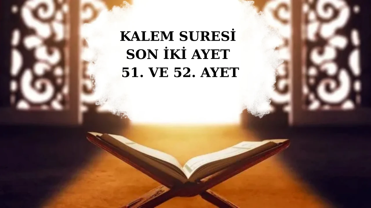 Kalem Suresi son 2 ayet anlamı, önemi, tefsiri, faziletleri? Nazar ayeti okunuşu?