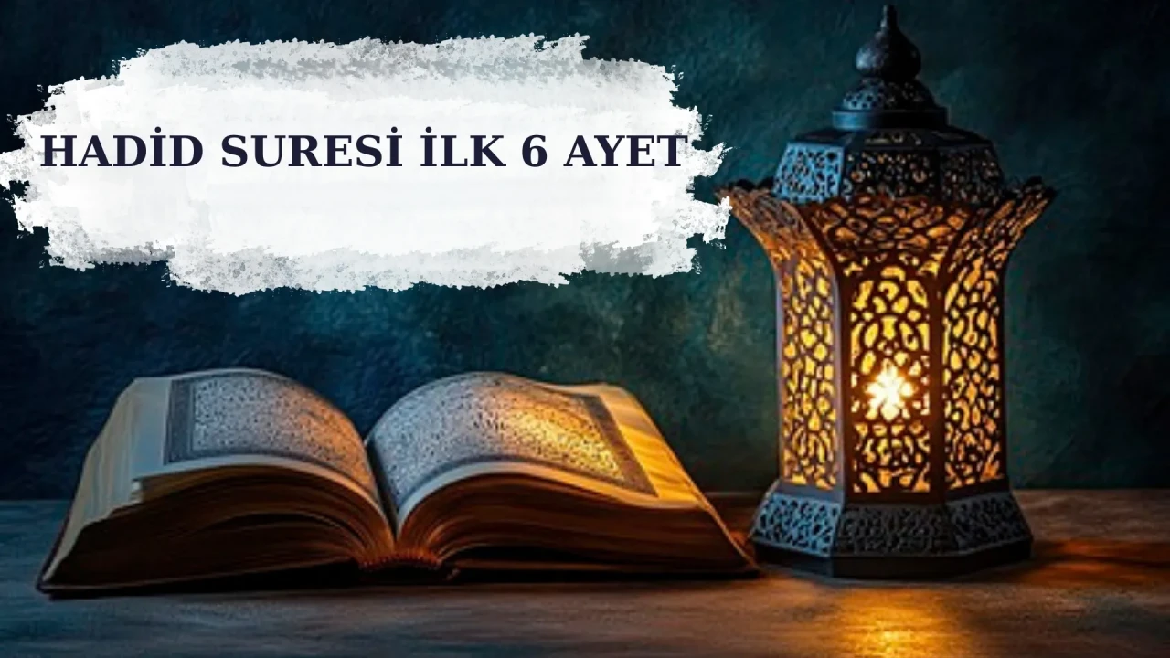 Hadid Suresi ilk 6 ayet, Arapça yazılışı, Türkçe anlamı, meali, tefsiri? Önemi