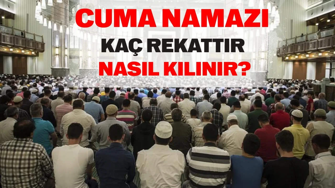Cuma namazı kaç rekattır, nasıl kılınır? Diyanet’e göre farzı ve sünneti ile cuma namazının kılınışı