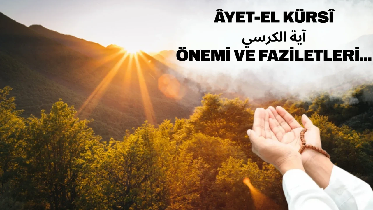 Ayetel Kürsi okunuşu, Türkçe anlamı, Arapça yazılışı, nüzul sebebi, fazileti ve tefsiri (Bakara 255. ayet)