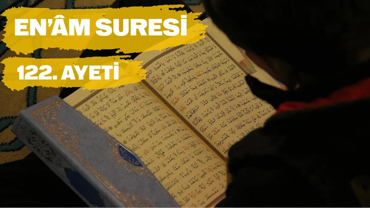 Enam Suresi 122. ayet: Arapça ve Türkçe okunuşu, anlamı, nüzul sebebi ve fazileti