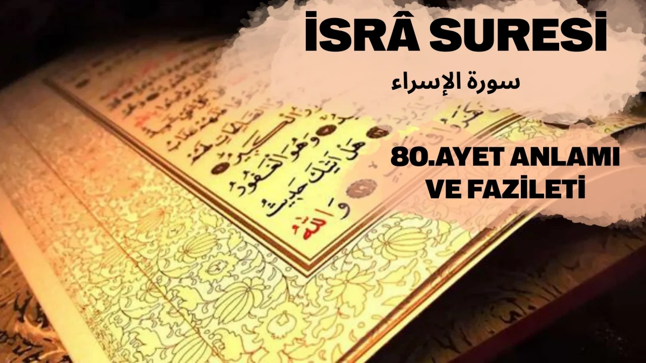 İsra Suresi nedir, 80. ayeti Türkçe okunuşu, anlamı, meali, fazileti ve nüzul sebebi