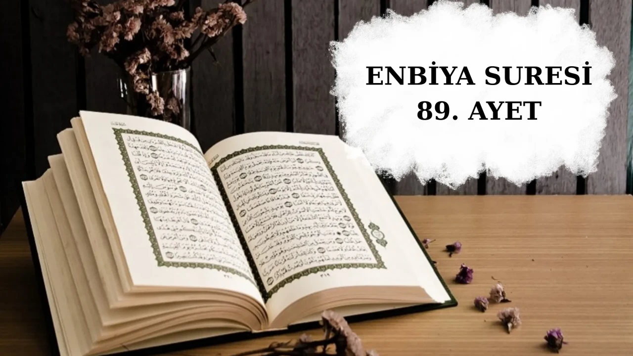 Enbiya Suresi 89. ayet okunuşu, anlamı, tefsiri, faziletleri? Hz. Zekeriyya'nın evlat duası