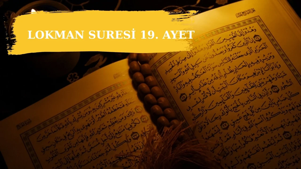 Lokman Suresi 19. ayet okunuşu, anlamı, tefsiri, faziletleri? Lokman Suresi'ndeki öğütler nelerdir?