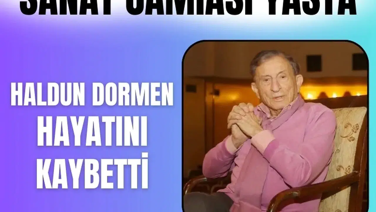 Usta sanatçı Haldun Dormen hayatını kaybetti