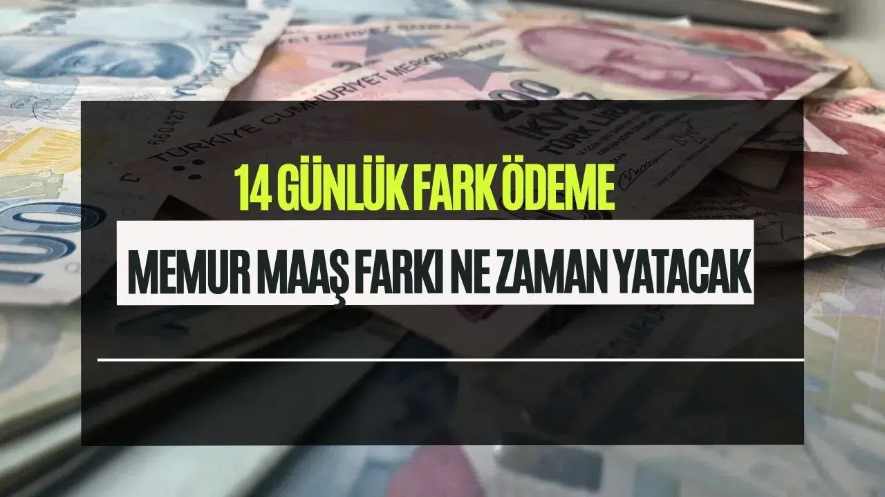 Memur ve emekli maaş farkı ne zaman yatacak? 2026 zamlı maaş ve 14 günlük fark ödeme tarihleri