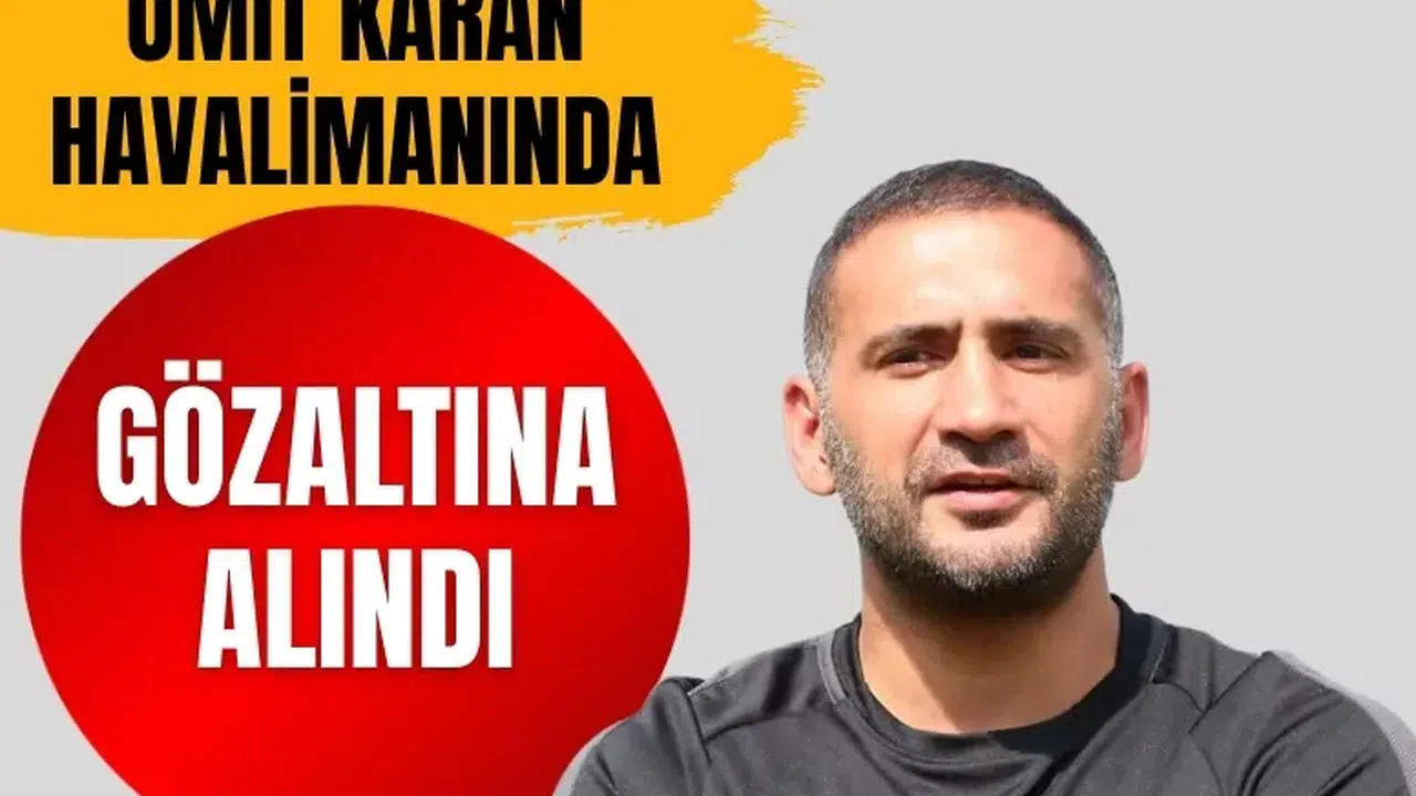 Ümit Karan uyuşturucu soruşturmasında gözaltına alındı