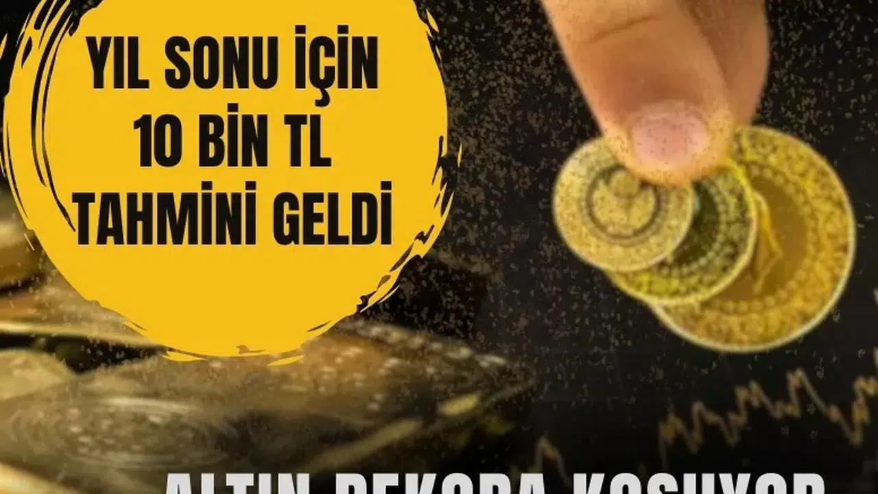 Altın rekora koşuyor: Yıl sonu için 10 bin TL tahmini geldi