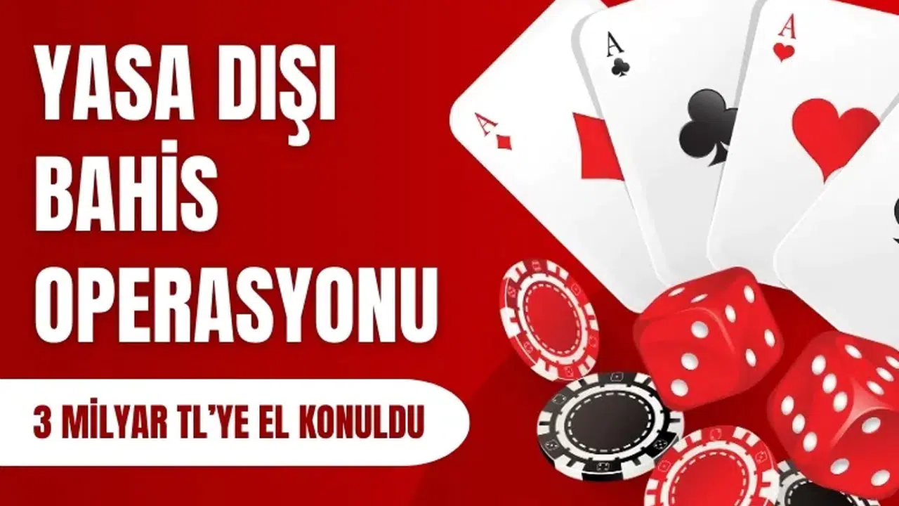 İstanbul’da yasa dışı bahis operasyonu: 3 milyar TL’ye el konuldu