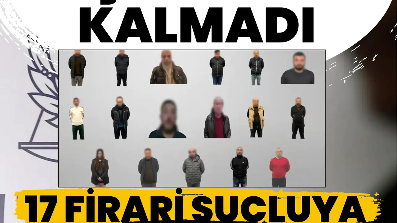 Kaçacak yer kalmadı: Kırmızı bültende 17 firari suçluya kelepçe!