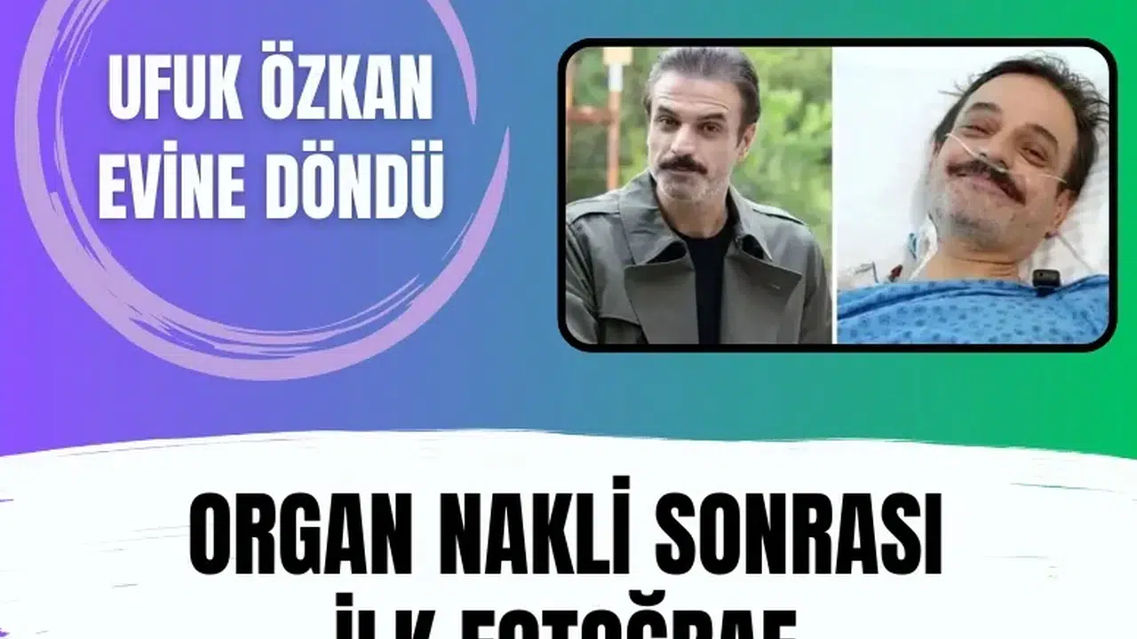 Ufuk Özkan evine döndü: Organ nakli sonrası ilk fotoğraf