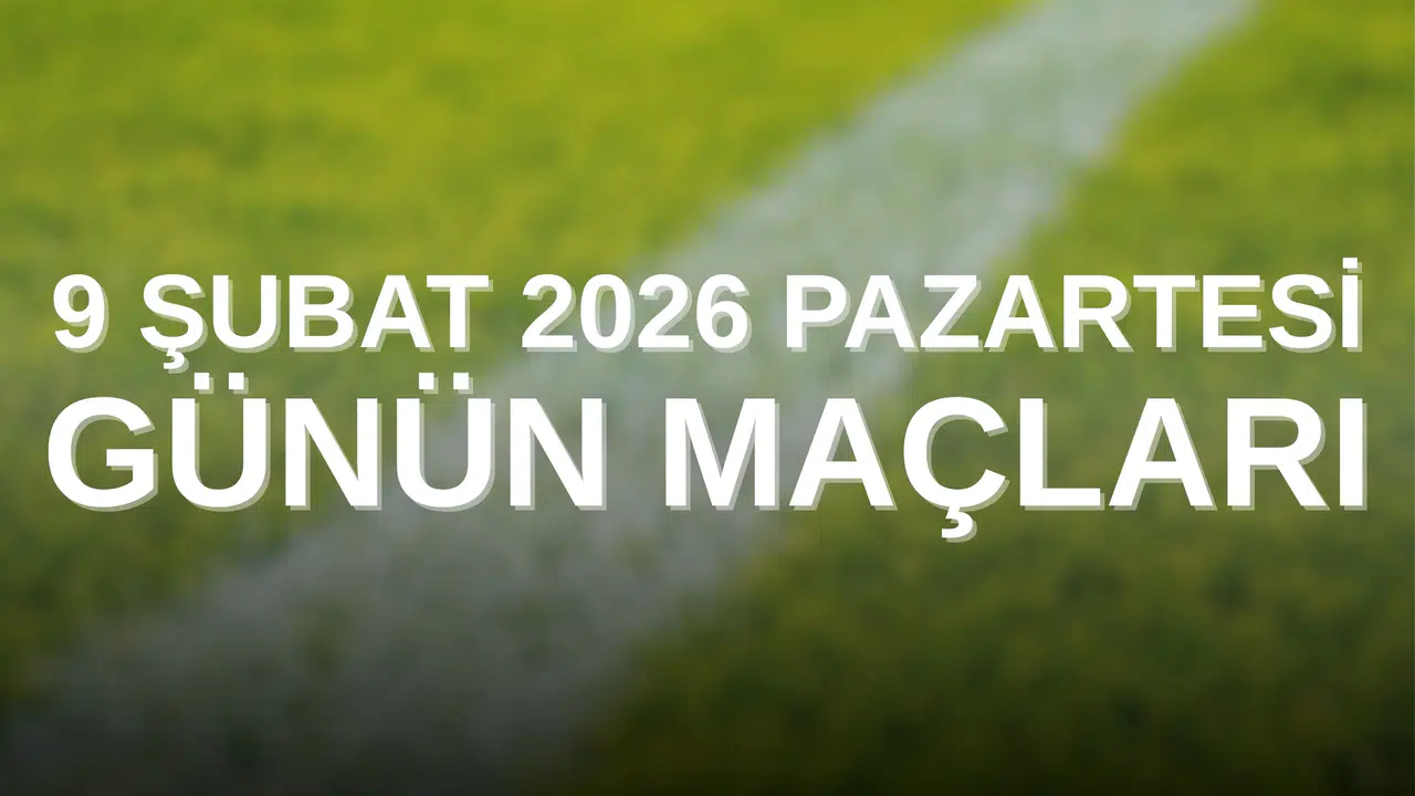 9 Şubat 2026 Bugünün Maçları Neler? Trendyol Süper Lig, Trendyol 1. Lig, LaLiga, Serie A, Premier Lig ve TFF Ligleri Maç Programı
