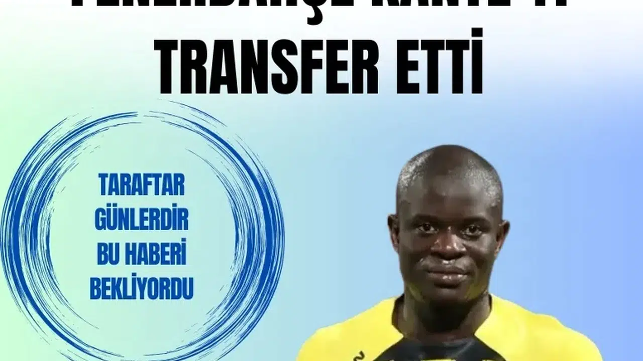 N’Golo Kante, 2,5 yıllık sözleşmeyle Fenerbahçe’de