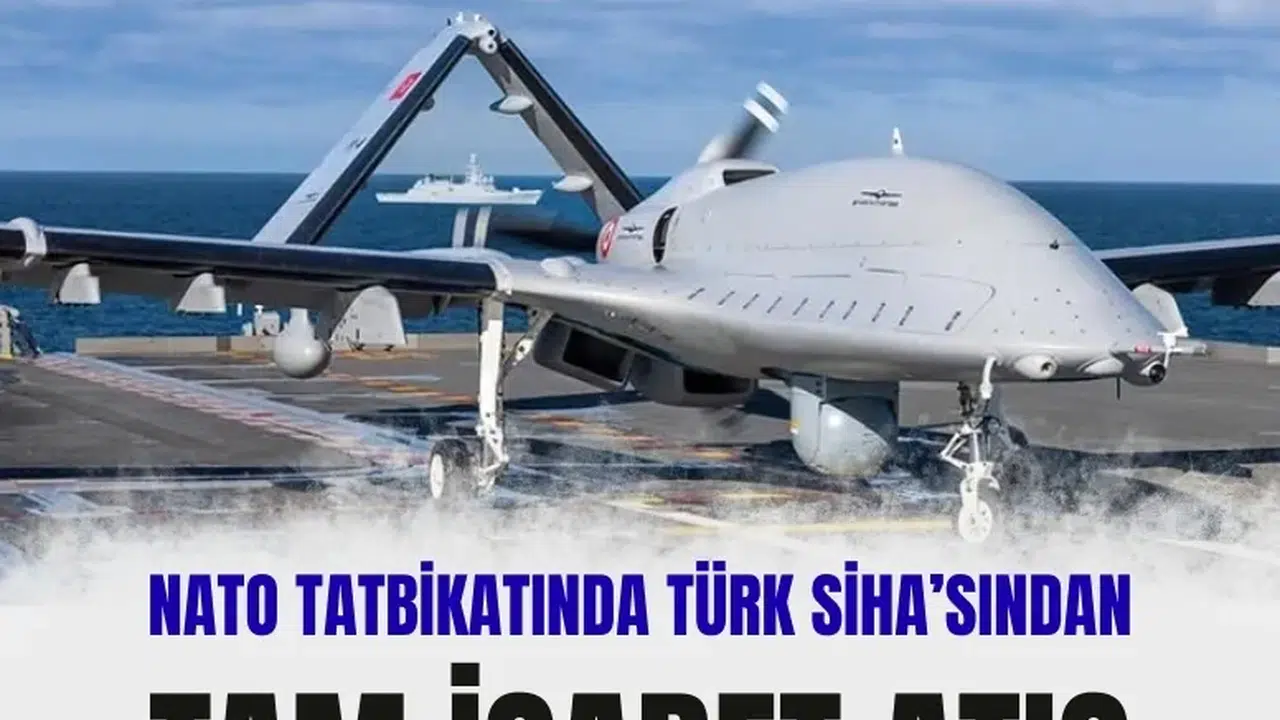 NATO tatbikatında Türk SİHA’sı: Bayraktar TB3’ten tam isabetli atış