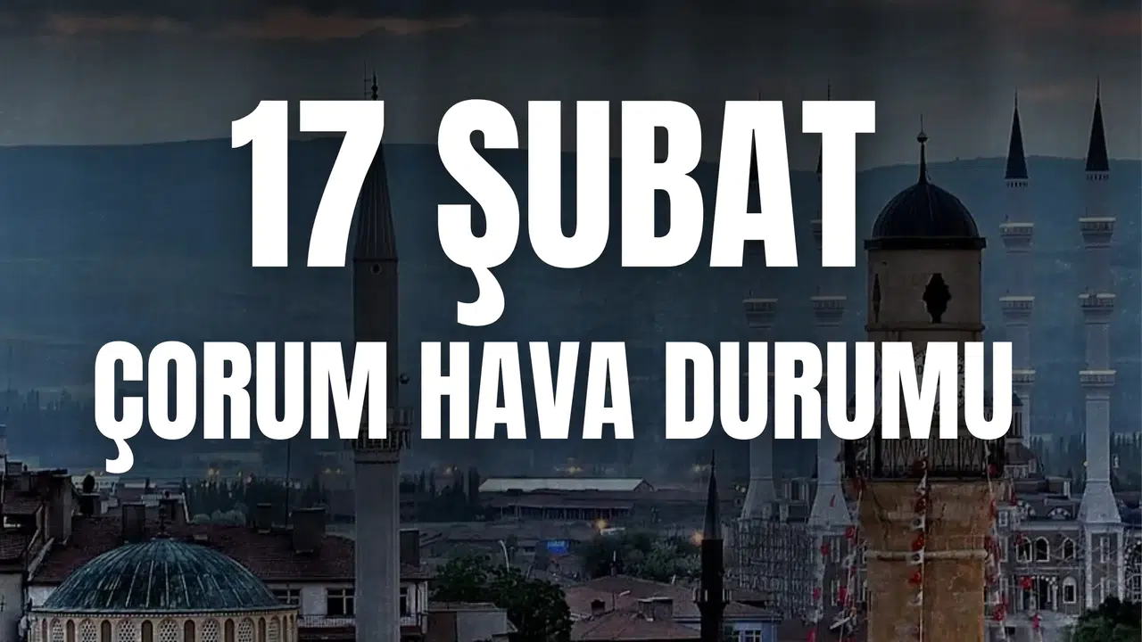 Çorum hava durumu (17 Şubat Salı): Yağmurlu var mı, hava kaç derece, saatlik tahmin nasıl?