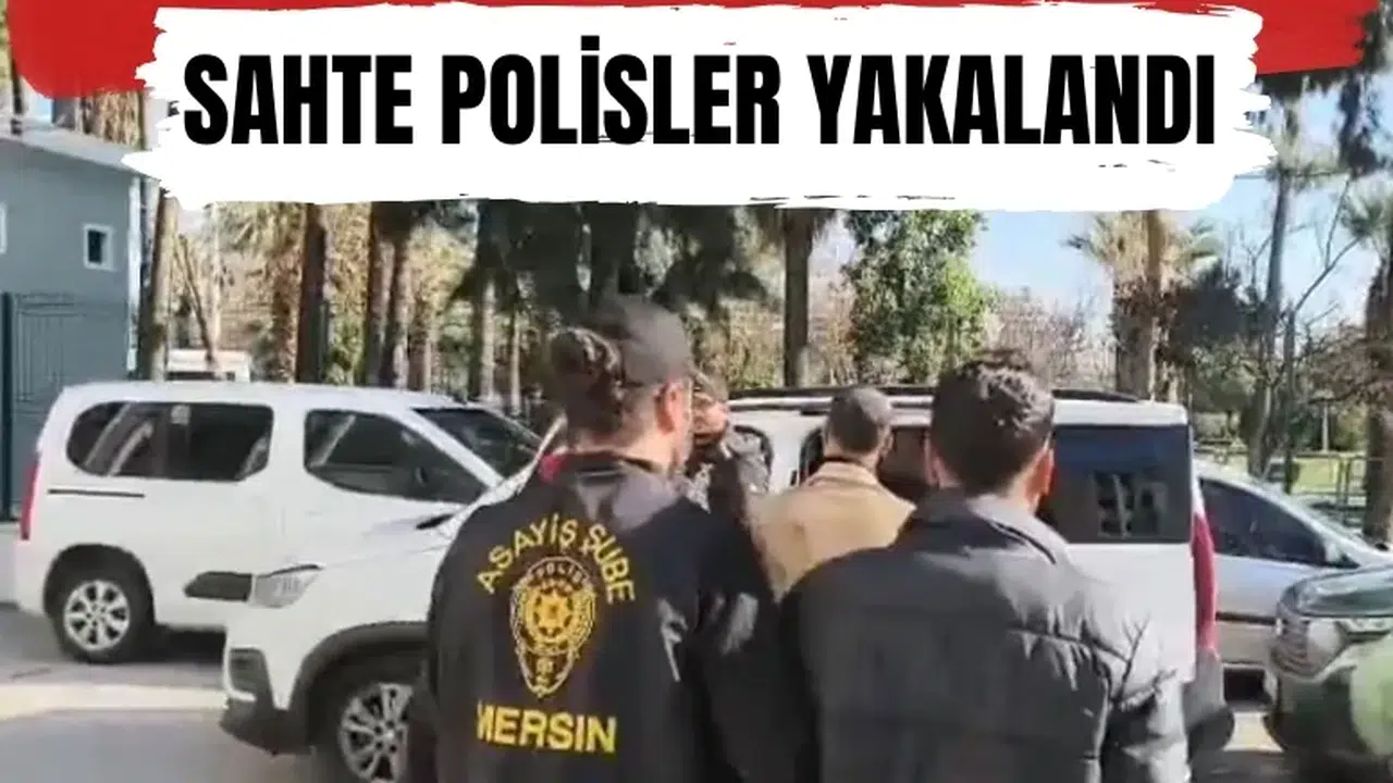 Mersin’de 3 milyonluk vurgun yapan sahte polisler yakalandı: 4 tutuklama