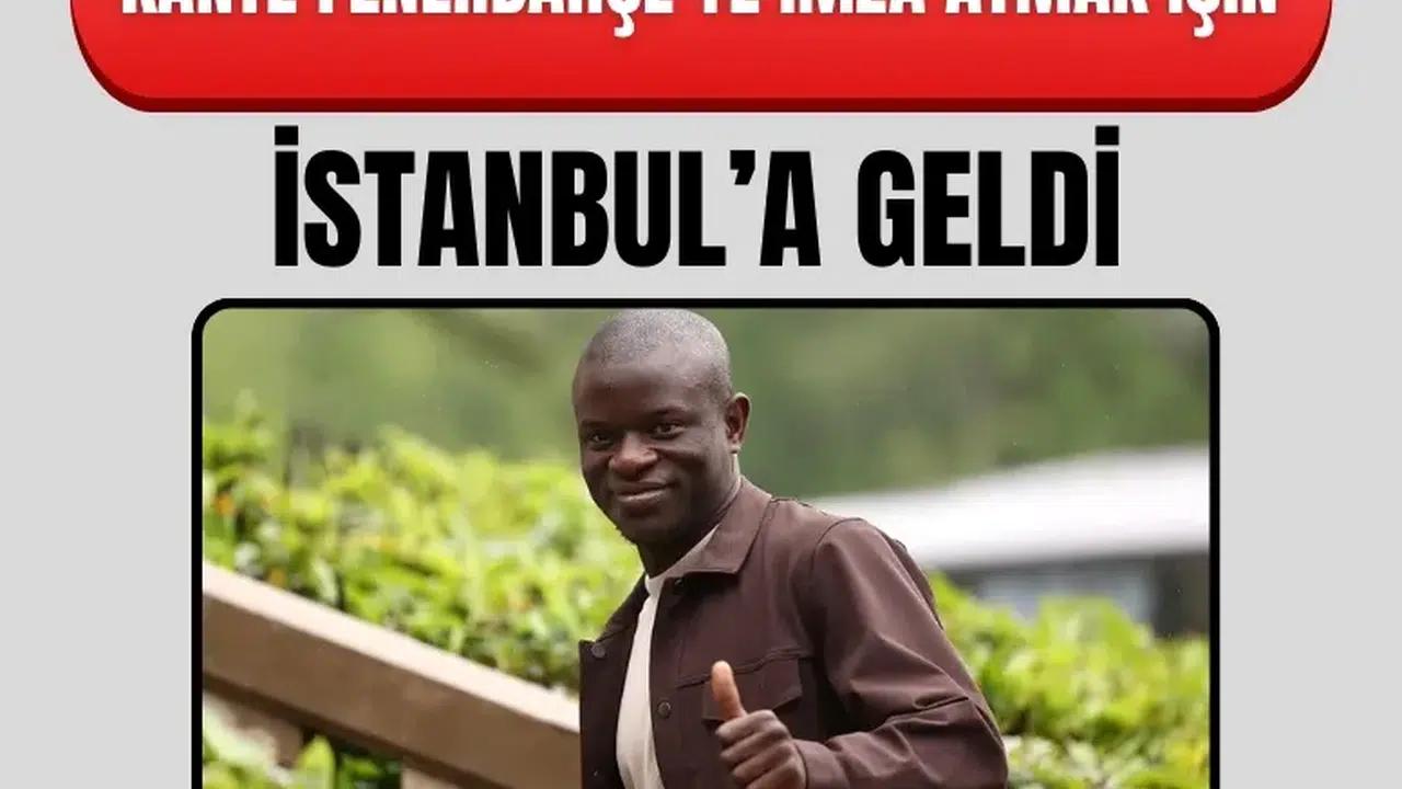 N’Golo Kanté Fenerbahçe için İstanbul'da