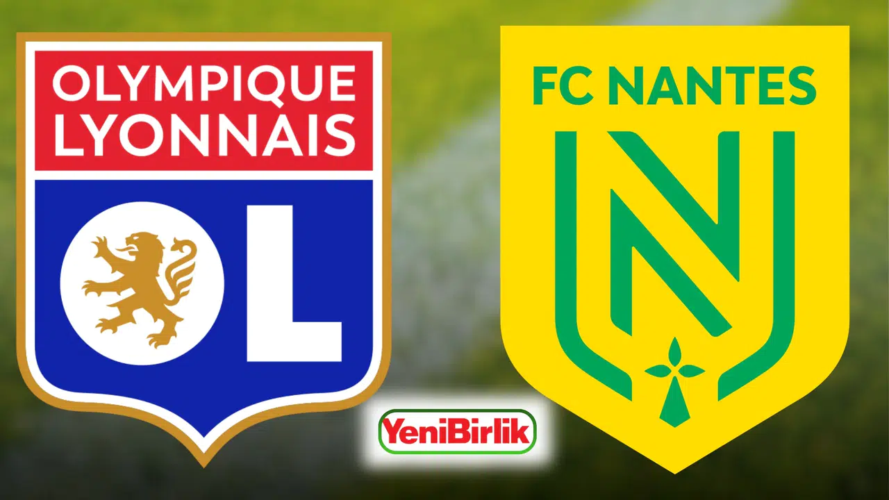 Lyon – Nantes maçı nerede oynanacak, son 10 maçta hangi skorlar alındı ve veriler ne söylüyor?
