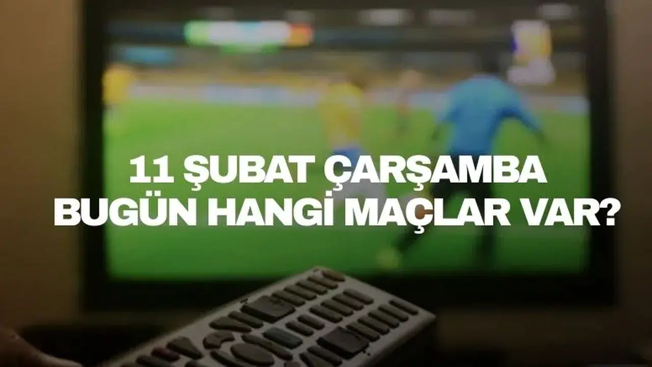 Bugün (11 Şubat Çarşamba) hangi maçlar var, hangi kanalda CANLI yayınlanıyor? TRT Spor, beIN Sports, S Sport İZLE