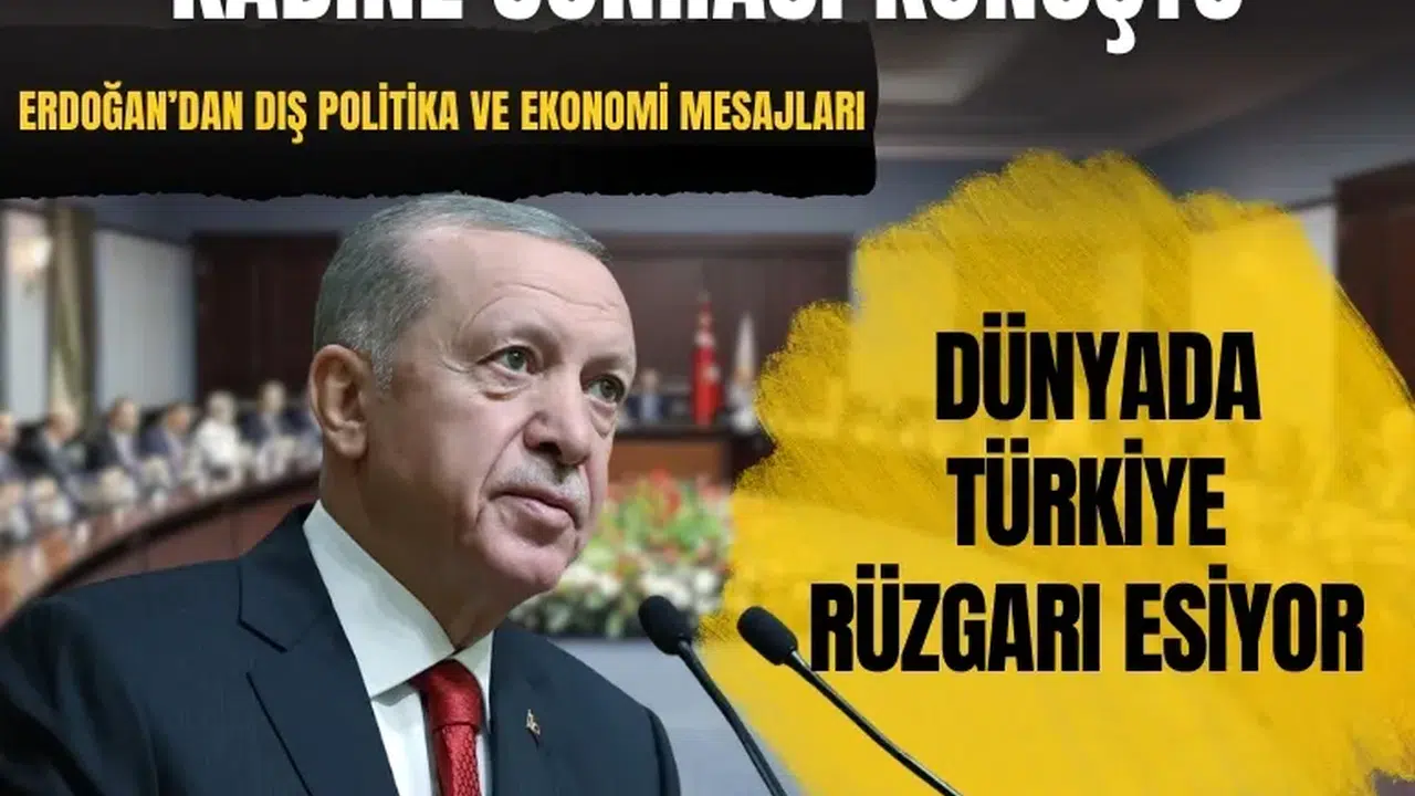 Kabine toplantısı sonrası Erdoğan’dan dış politika ve ekonomi mesajları
