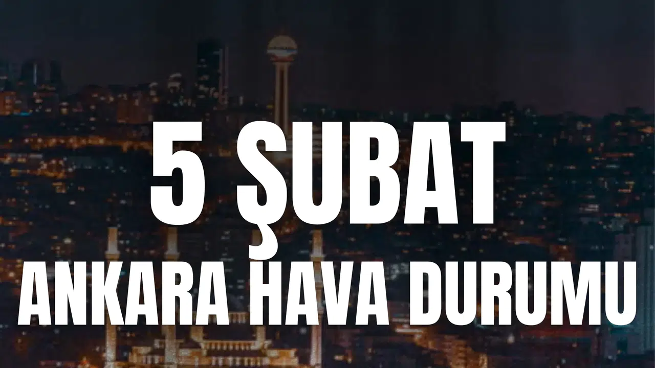 Ankara Hava Durumu 5 Şubat 2026: Bugün Hava Nasıl Olacak?