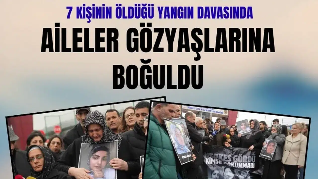 7 kişinin öldüğü yangın davasında aileler gözyaşlarına boğuldu