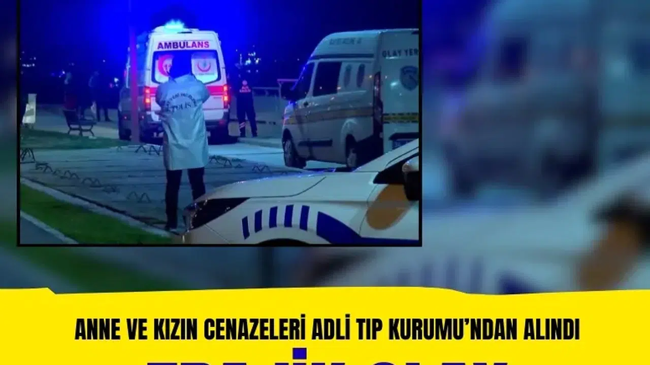 Zeytinburnu’nda cesetleri bulunan anne ve kızın cenazeleri Adli Tıp Kurumu’ndan alındı