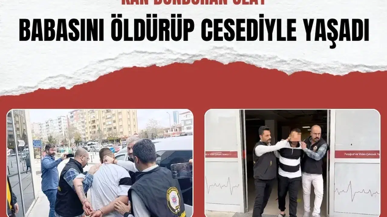 Konya’da vahşet: Babasını öldüren zanlı cesetle bir gün yaşadı