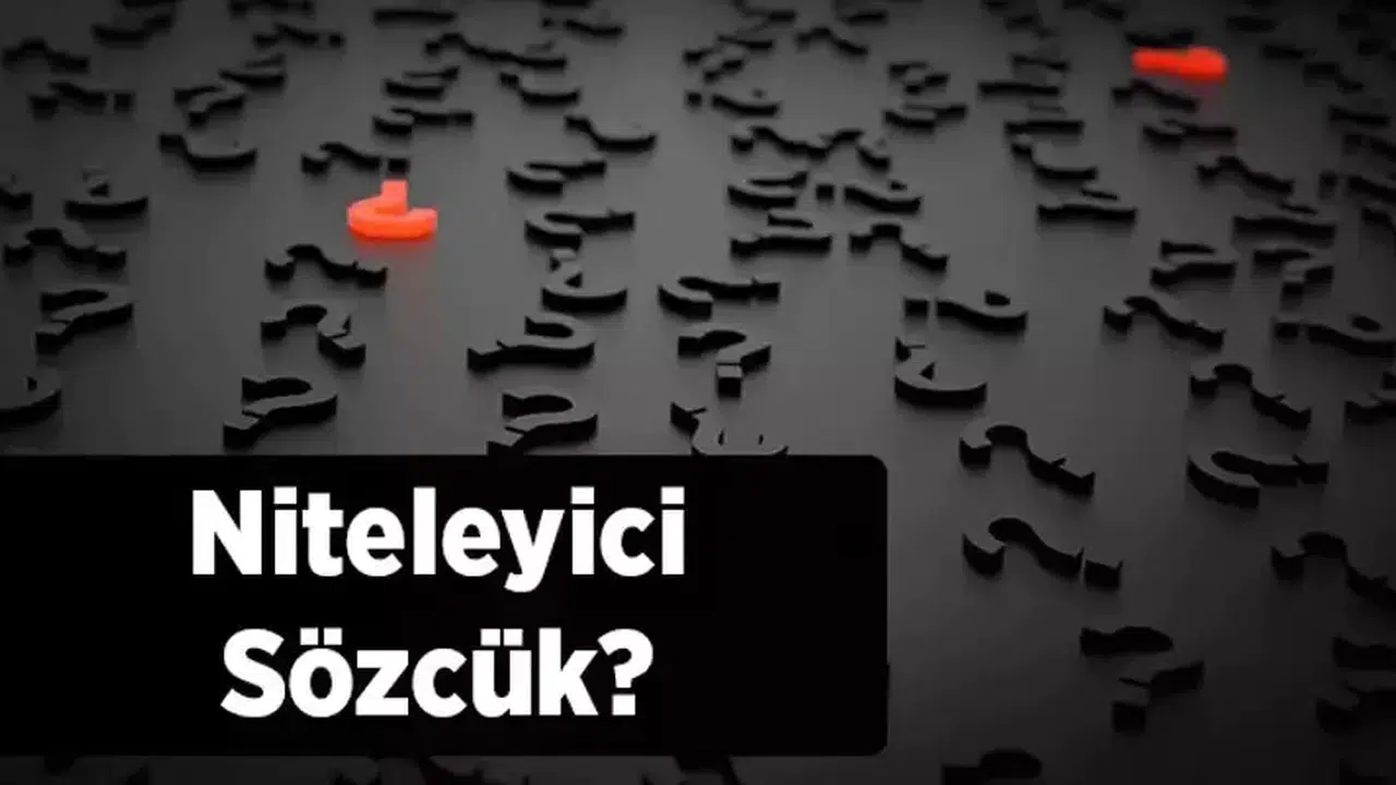 NİTELEYİCİ ÖGE NEDİR!