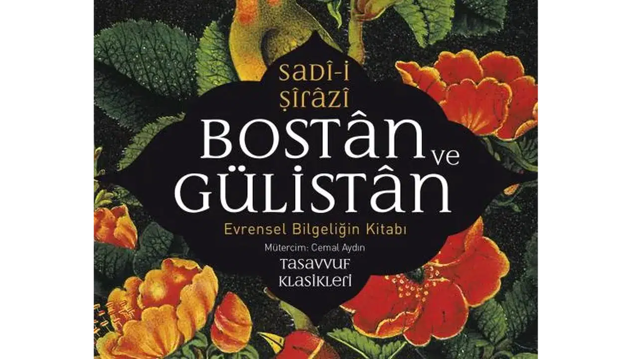 BOSTAN VE GÜLİSTAN ÖZETİ! Ne anlatıyor, konusu ve ana fikri ne, Şeyh Sadi Şirazi kimdir?
