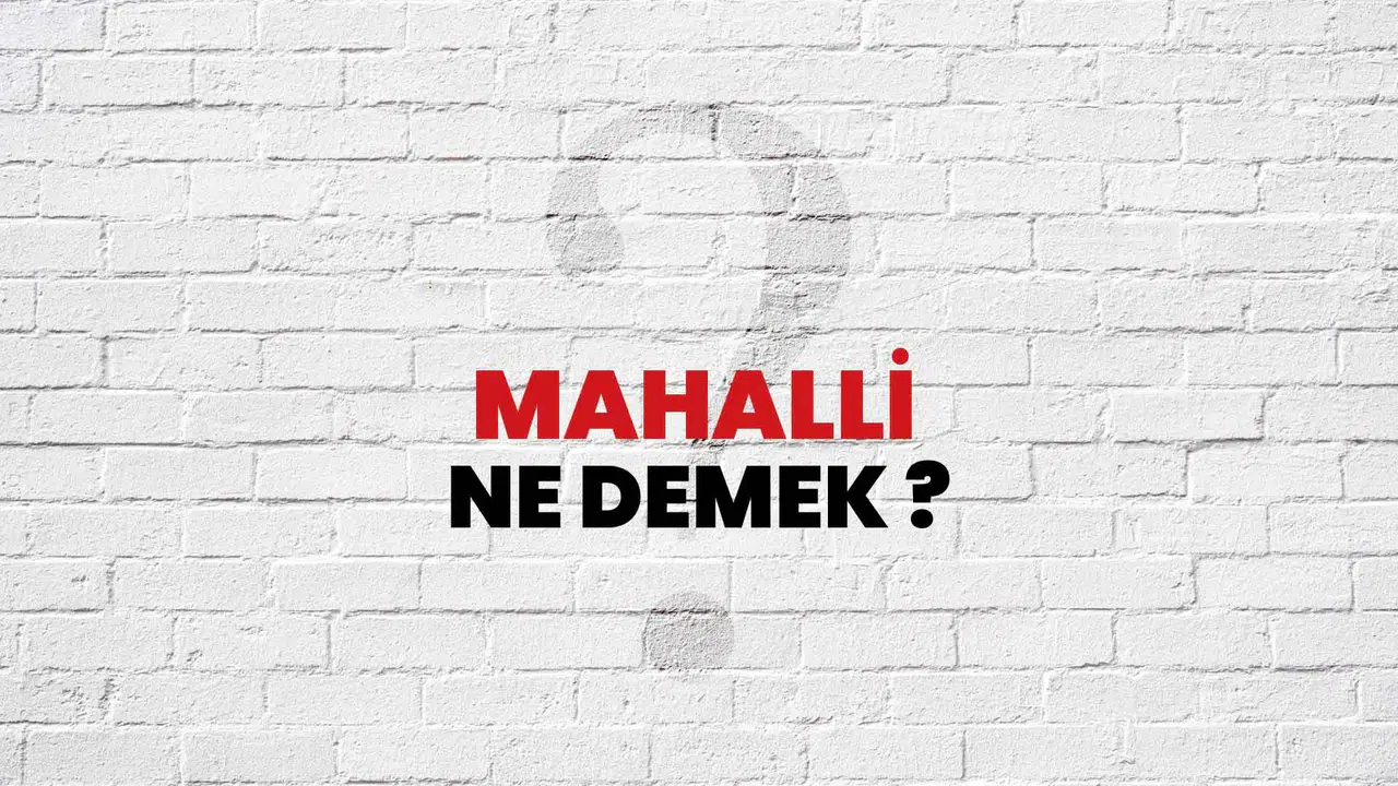 MAHALLİ EŞ ANLAMLISI! Mahalli kelimesinin eş anlamlısı hangi kelimedir?