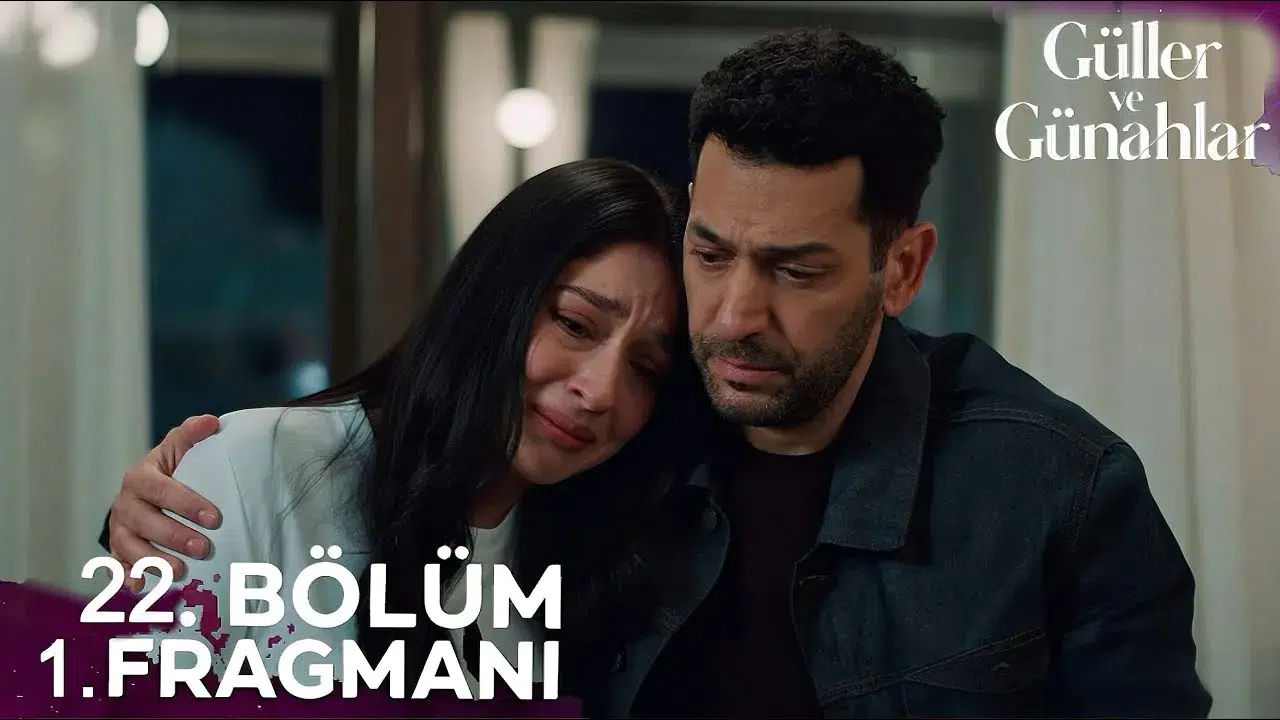 GÜLLER VE GÜNAHLAR 22. BÖLÜM FRAGMANI YAYINLANDI MI! Yeni Bölüm Fragmanı Ne Zaman Yayınlanacak