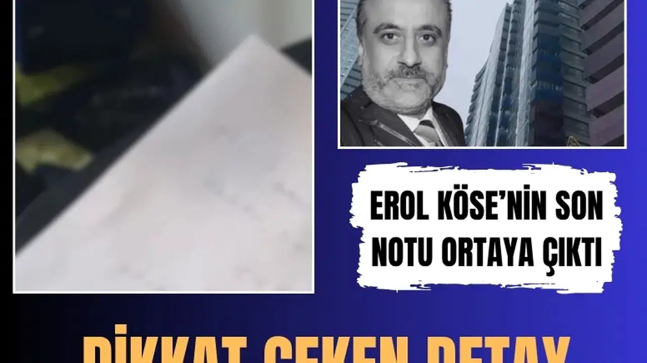 Erol Köse’nin son notu ortaya çıktı: Dikkat çeken detay