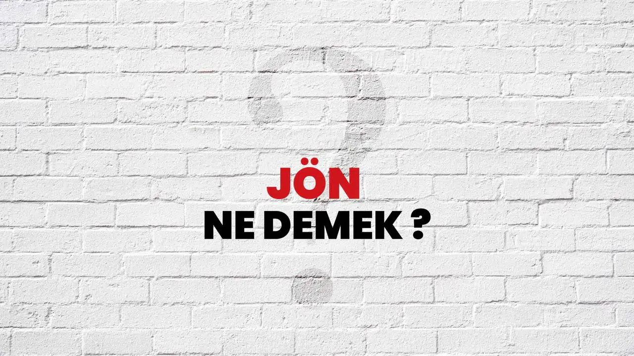 JÖN NE DEMEK? Jön TDK sözlük anlamı nedir, jön kelimesi ne anlama gelir?