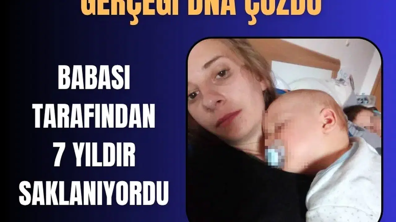 7 yıl sonra gelen DNA gerçeği